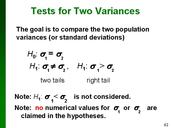 Tests for Two Variances The goal is to compare the two population variances (or