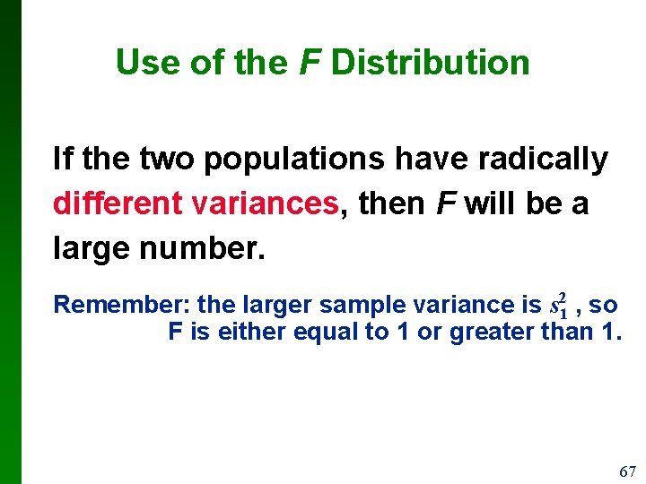 Use of the F Distribution If the two populations have radically different variances, then