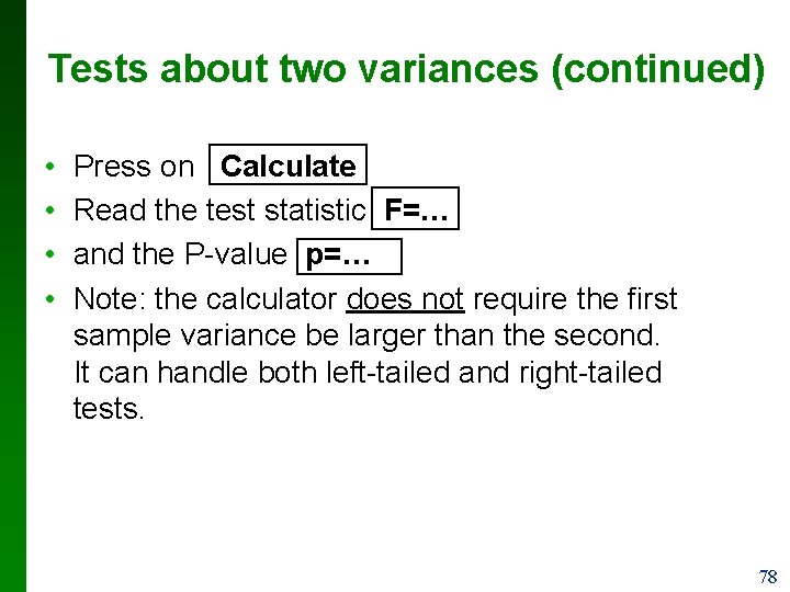 Tests about two variances (continued) • • Press on Calculate Read the test statistic