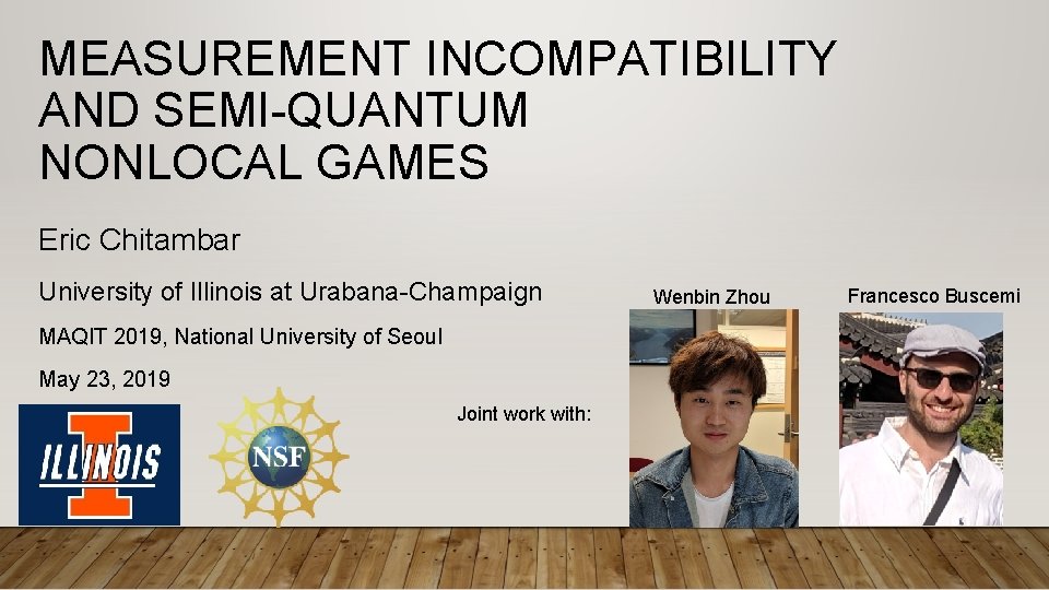 MEASUREMENT INCOMPATIBILITY AND SEMI-QUANTUM NONLOCAL GAMES Eric Chitambar University of Illinois at Urabana-Champaign MAQIT