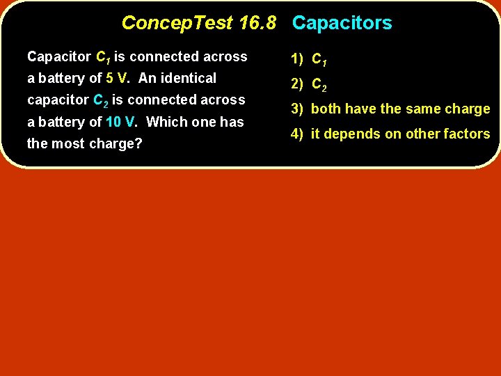 Concep. Test 16. 8 Capacitors Capacitor C 1 is connected across 1) C 1