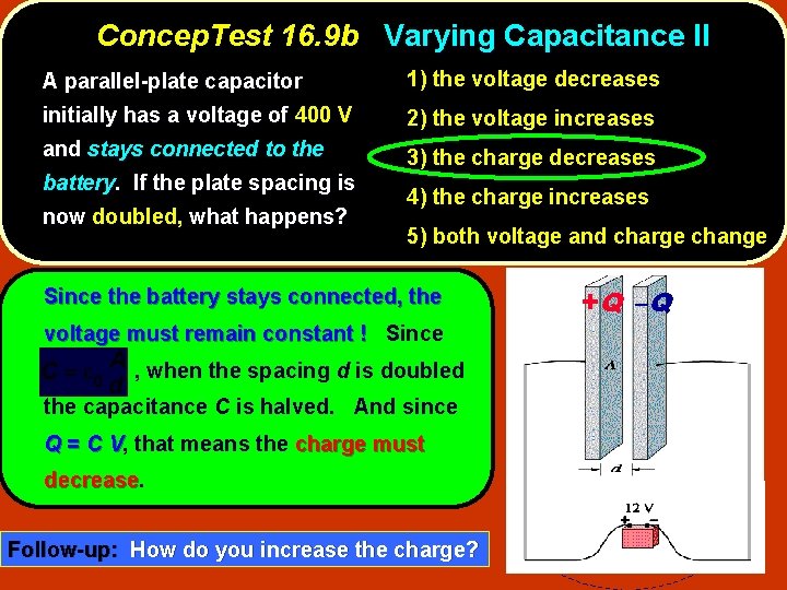 Concep. Test 16. 9 b Varying Capacitance II A parallel-plate capacitor 1) the voltage