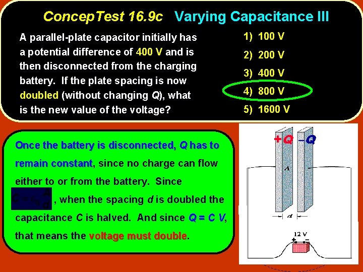 Concep. Test 16. 9 c Varying Capacitance III A parallel-plate capacitor initially has a