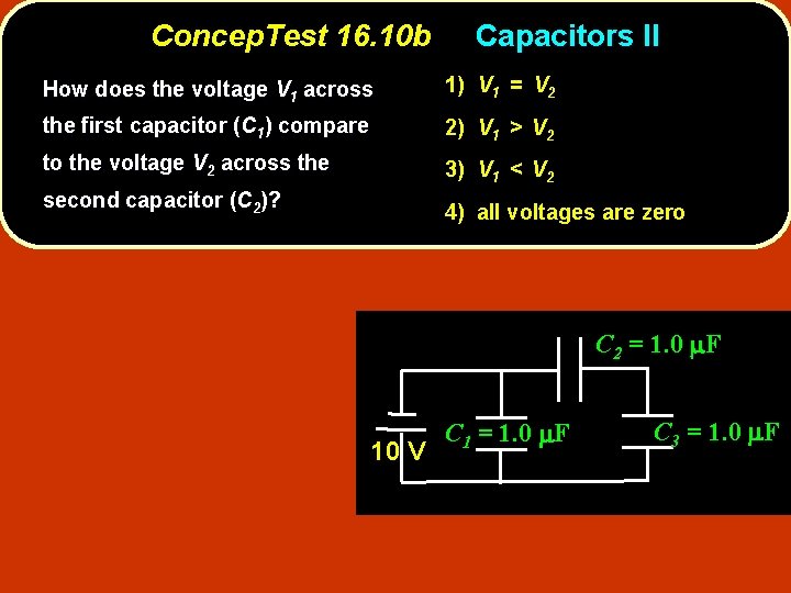 Concep. Test 16. 10 b Capacitors II How does the voltage V 1 across