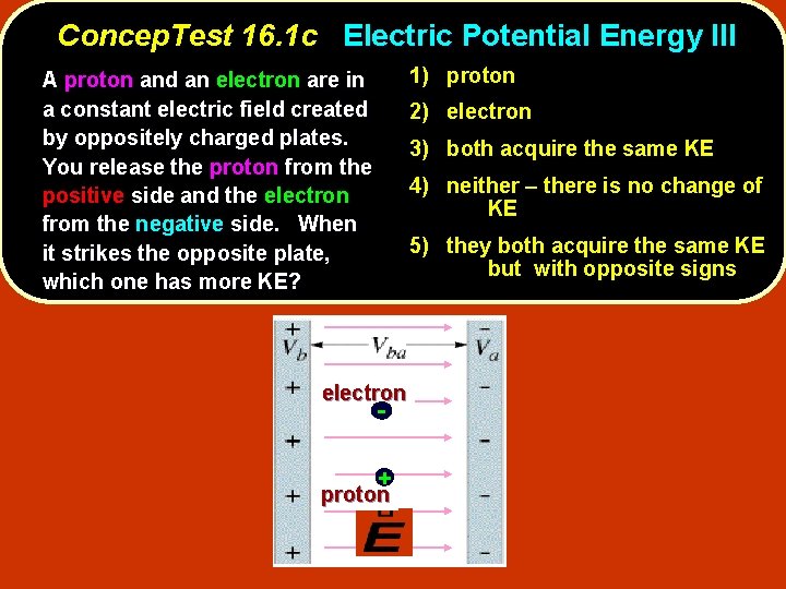 Concep. Test 16. 1 c Electric Potential Energy III 1) proton A proton and