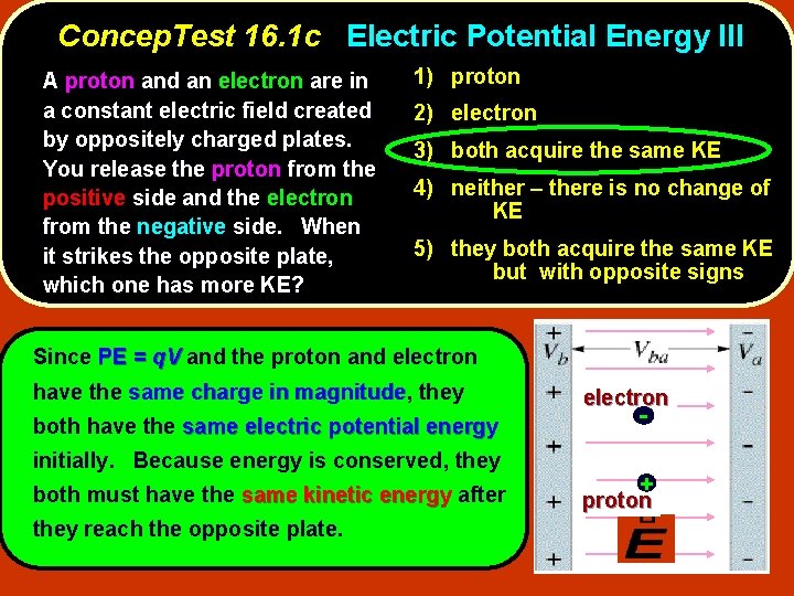 Concep. Test 16. 1 c Electric Potential Energy III A proton and an electron