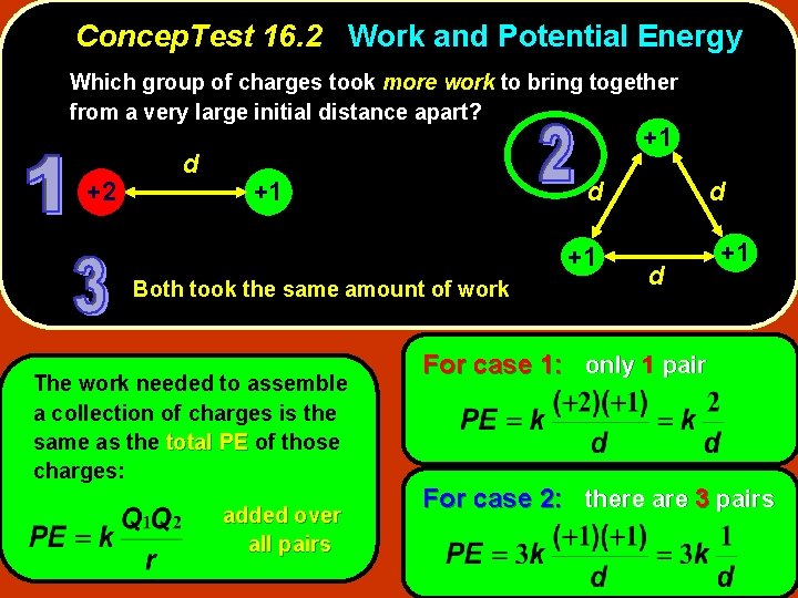 Concep. Test 16. 2 Work and Potential Energy Which group of charges took more