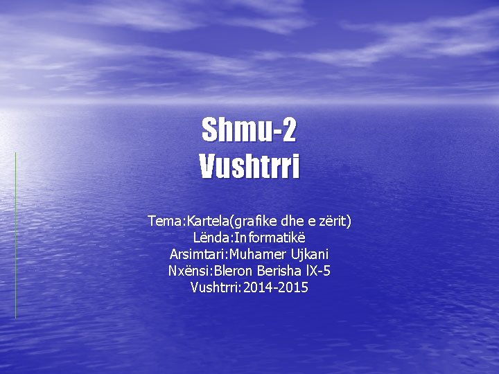 Shmu-2 Vushtrri Tema: Kartela(grafike dhe e zërit) Lënda: Informatikë Arsimtari: Muhamer Ujkani Nxënsi: Bleron