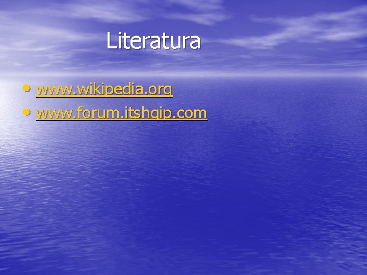  Literatura • www. wikipedia. org • www. forum. itshqip. com 