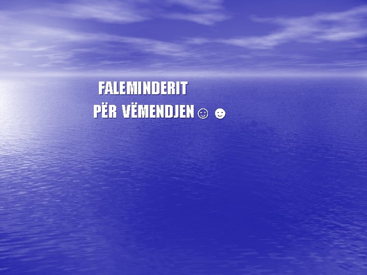  FALEMINDERIT PËR VËMENDJEN☺☻ 