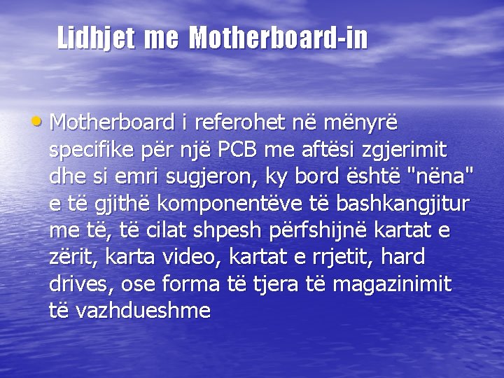  Lidhjet me Motherboard-in • Motherboard i referohet në mënyrë specifike për një PCB