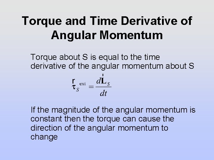 Torque and Time Derivative of Angular Momentum Torque about S is equal to the