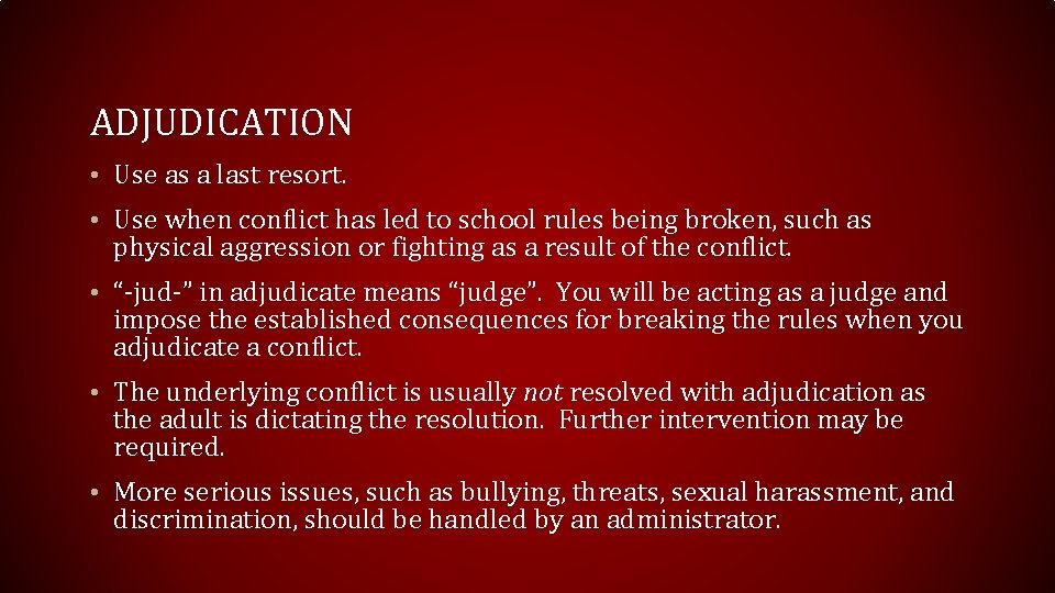 ADJUDICATION • Use as a last resort. • Use when conflict has led to