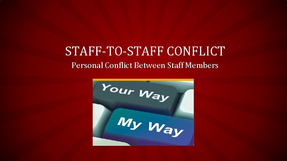 STAFF-TO-STAFF CONFLICT Personal Conflict Between Staff Members 