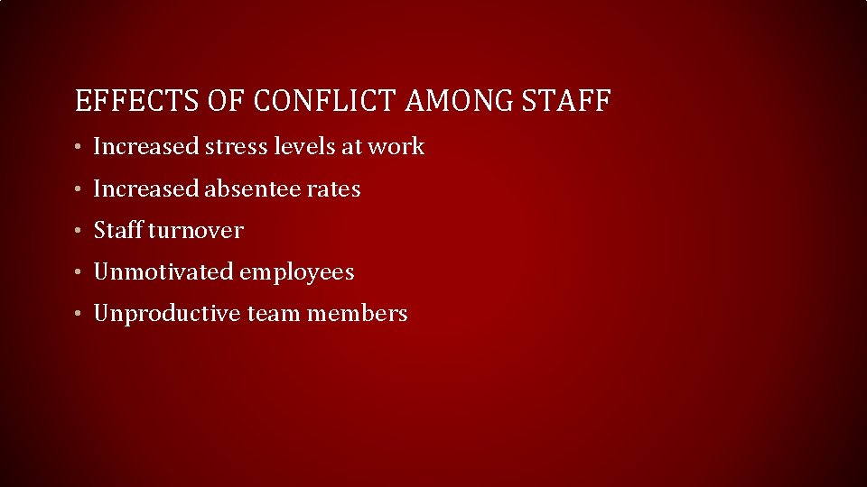 EFFECTS OF CONFLICT AMONG STAFF • Increased stress levels at work • Increased absentee