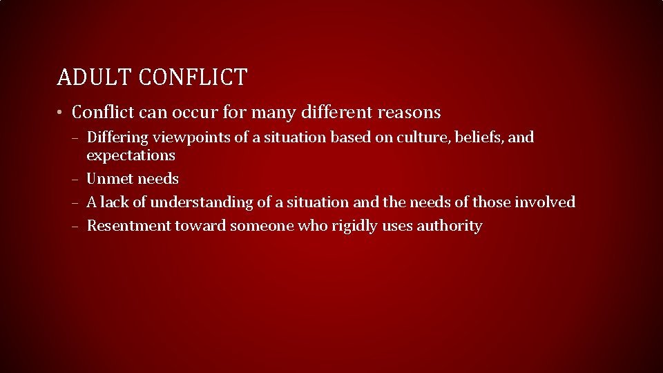 ADULT CONFLICT • Conflict can occur for many different reasons – Differing viewpoints of