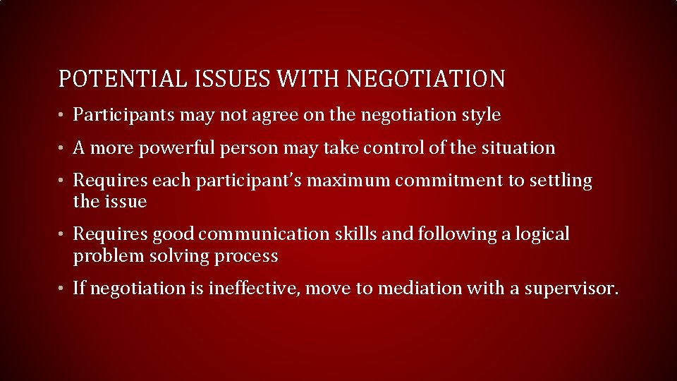 POTENTIAL ISSUES WITH NEGOTIATION • Participants may not agree on the negotiation style •