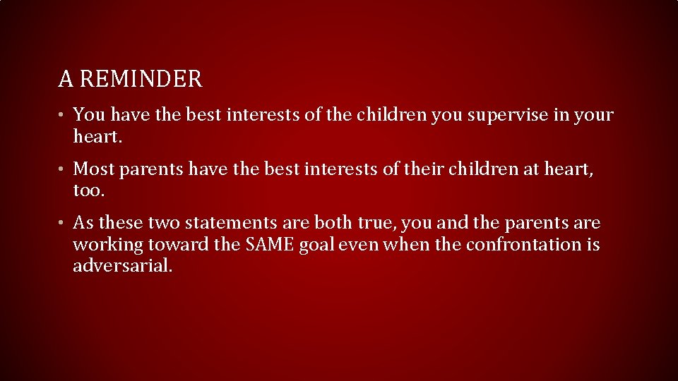 A REMINDER • You have the best interests of the children you supervise in