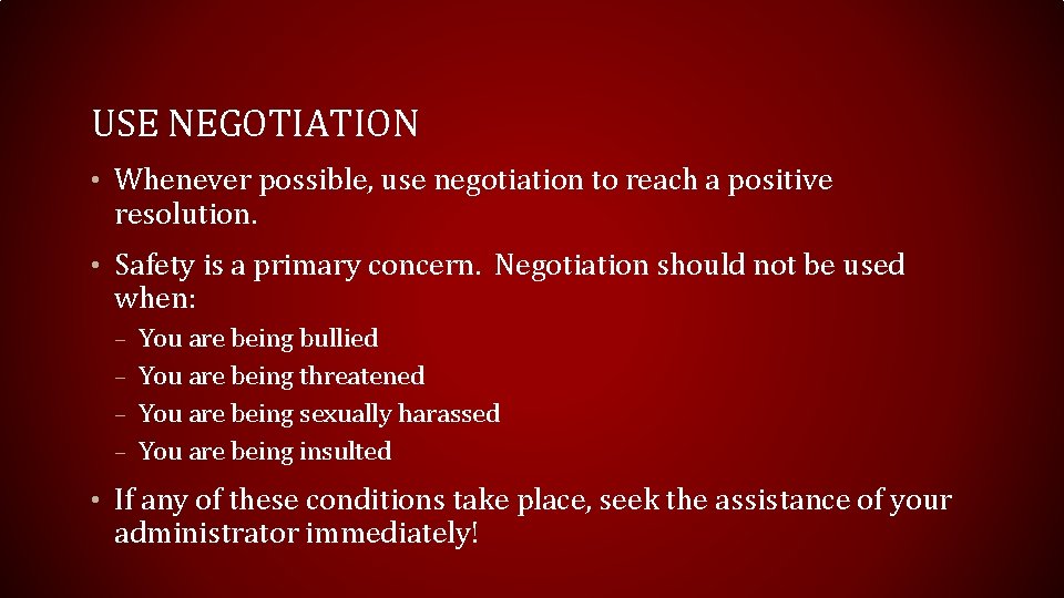 USE NEGOTIATION • Whenever possible, use negotiation to reach a positive resolution. • Safety