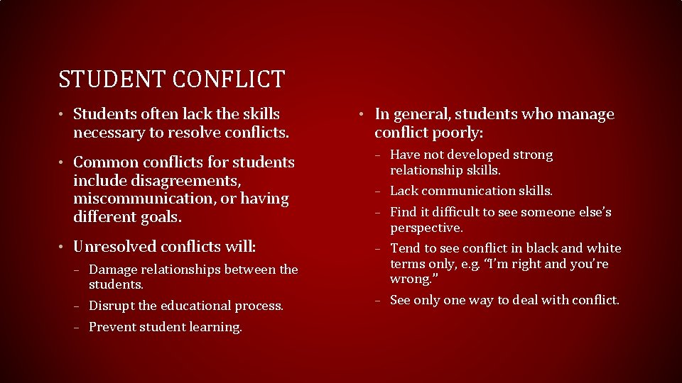 STUDENT CONFLICT • Students often lack the skills necessary to resolve conflicts. • Common