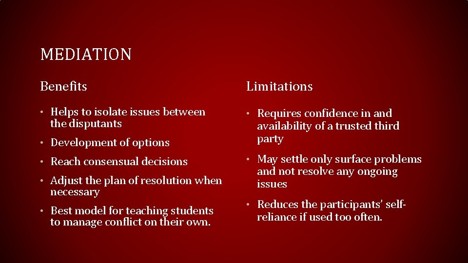 MEDIATION Benefits Limitations • Helps to isolate issues between • Requires confidence in and