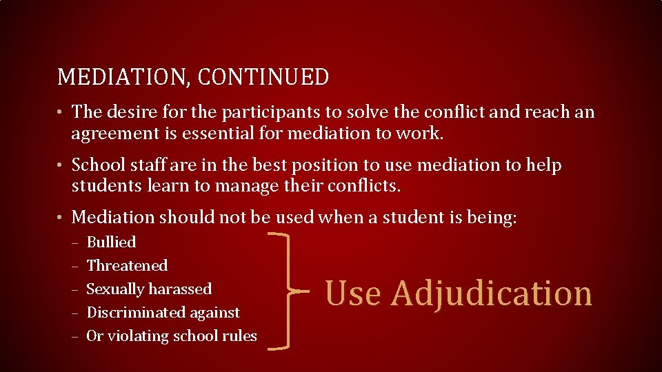 MEDIATION, CONTINUED • The desire for the participants to solve the conflict and reach