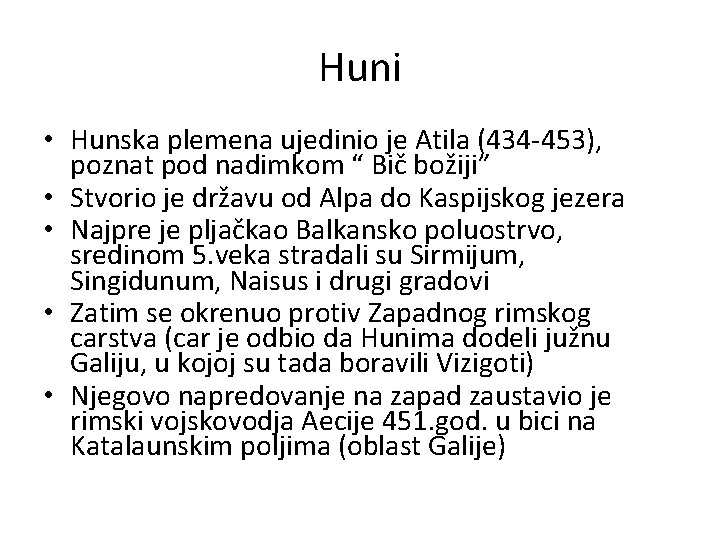 Huni • Hunska plemena ujedinio je Atila (434 -453), poznat pod nadimkom “ Bič