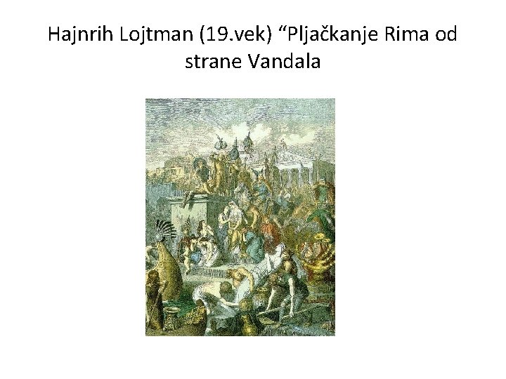 Hajnrih Lojtman (19. vek) “Pljačkanje Rima od strane Vandala 