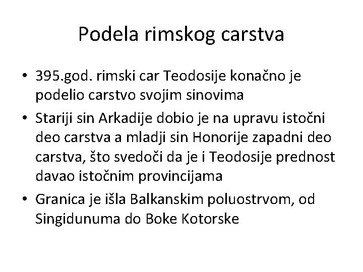 Podela rimskog carstva • 395. god. rimski car Teodosije konačno je podelio carstvo svojim