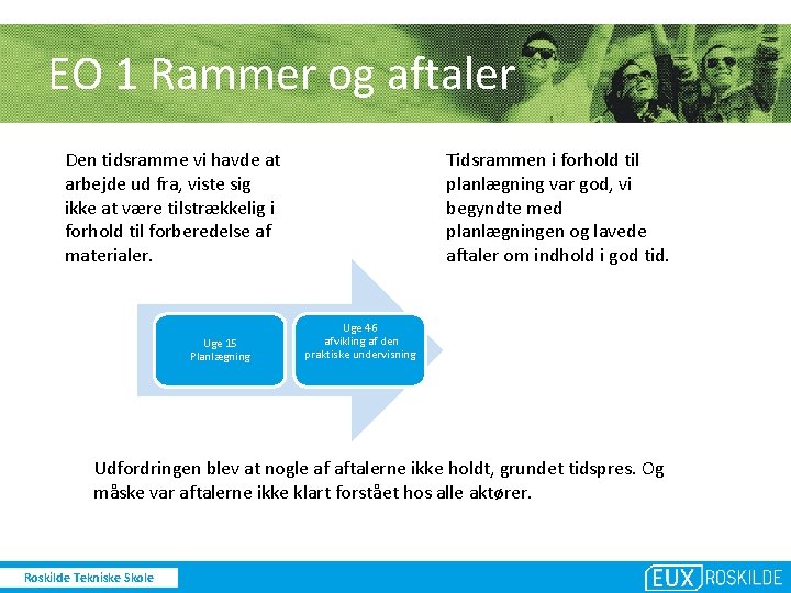 EO 1 Rammer og aftaler Tidsrammen i forhold til planlægning var god, vi begyndte