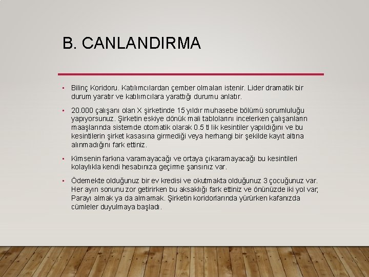 B. CANLANDIRMA • Bilinç Koridoru. Katılımcılardan çember olmaları istenir. Lider dramatik bir durum yaratır