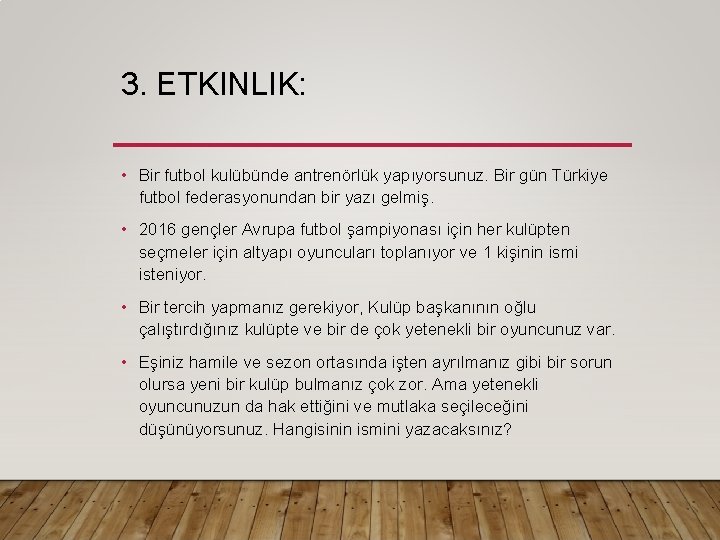 3. ETKINLIK: • Bir futbol kulübünde antrenörlük yapıyorsunuz. Bir gün Türkiye futbol federasyonundan bir