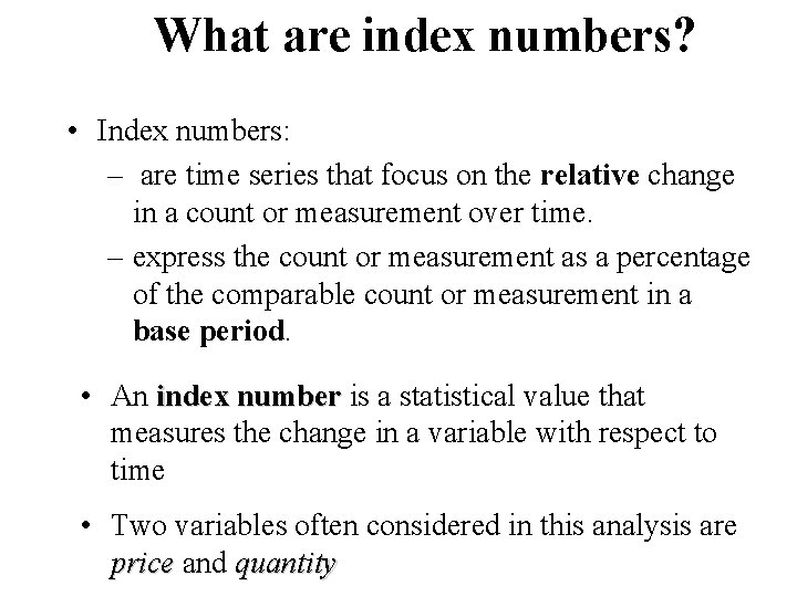 What are index numbers? • Index numbers: – are time series that focus on What are index numbers? • Index numbers: – are time series that focus on