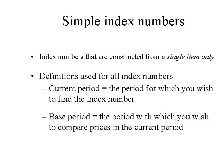 Simple index numbers • Index numbers that are constructed from a single item only Simple index numbers • Index numbers that are constructed from a single item only