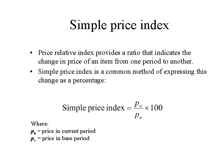 Simple price index • Price relative index provides a ratio that indicates the change Simple price index • Price relative index provides a ratio that indicates the change