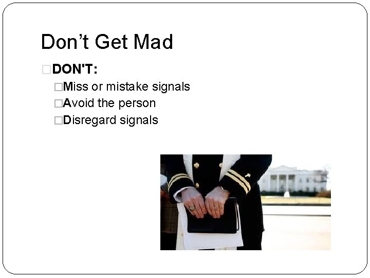 Don’t Get Mad �DON'T: �Miss or mistake signals �Avoid the person �Disregard signals 