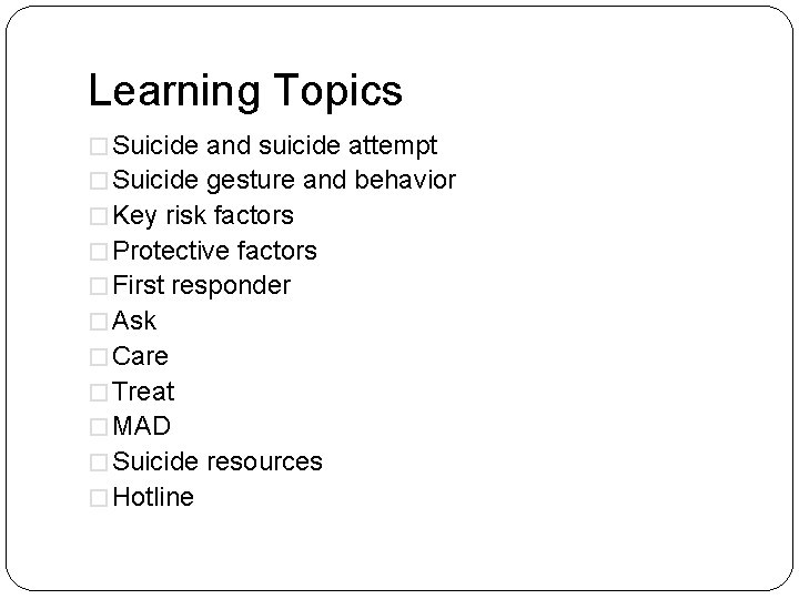 Learning Topics � Suicide and suicide attempt � Suicide gesture and behavior � Key