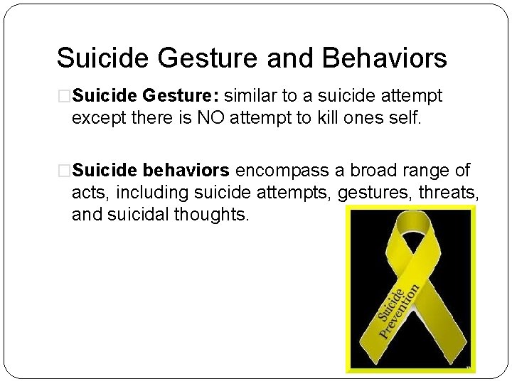 Suicide Gesture and Behaviors �Suicide Gesture: similar to a suicide attempt except there is