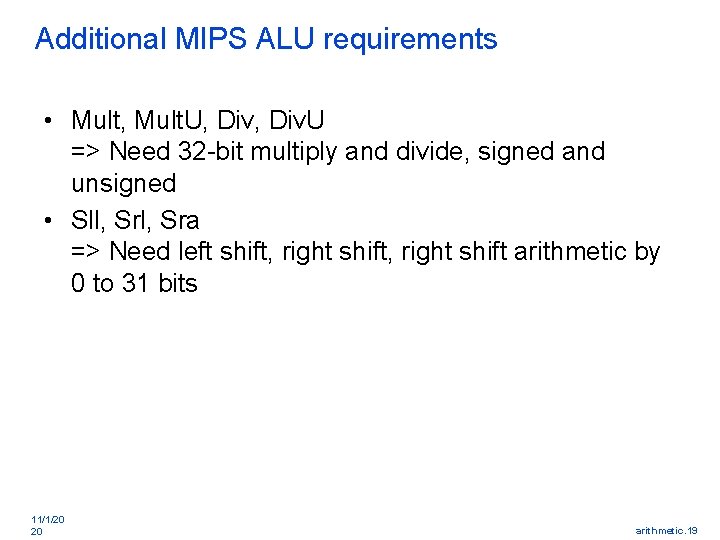 Additional MIPS ALU requirements • Mult, Mult. U, Div. U => Need 32 -bit