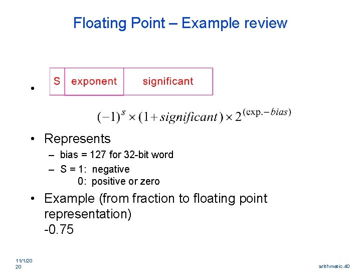 Floating Point – Example review • • Represents – bias = 127 for 32