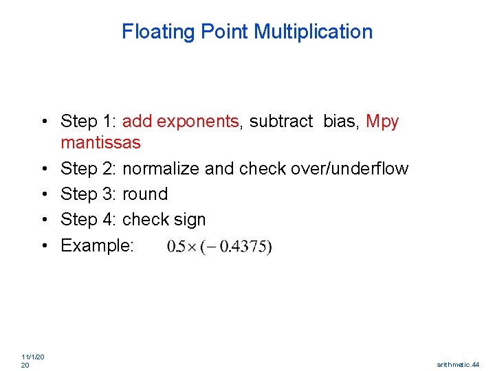 Floating Point Multiplication • Step 1: add exponents, subtract bias, Mpy mantissas • Step