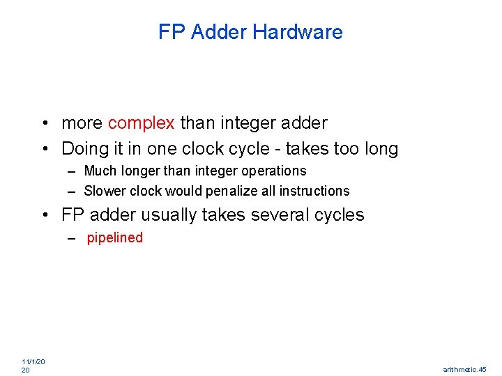 FP Adder Hardware • more complex than integer adder • Doing it in one