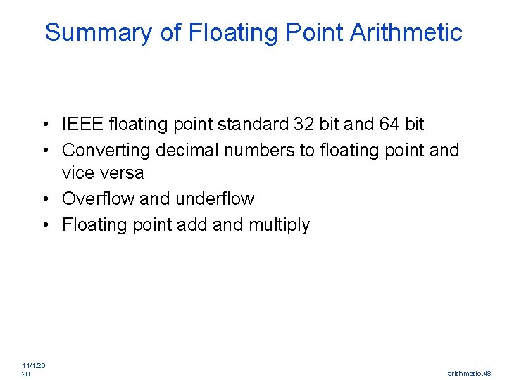 Summary of Floating Point Arithmetic • IEEE floating point standard 32 bit and 64