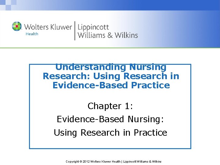 Understanding Nursing Research: Using Research in Evidence-Based Practice Chapter 1: Evidence-Based Nursing: Using Research