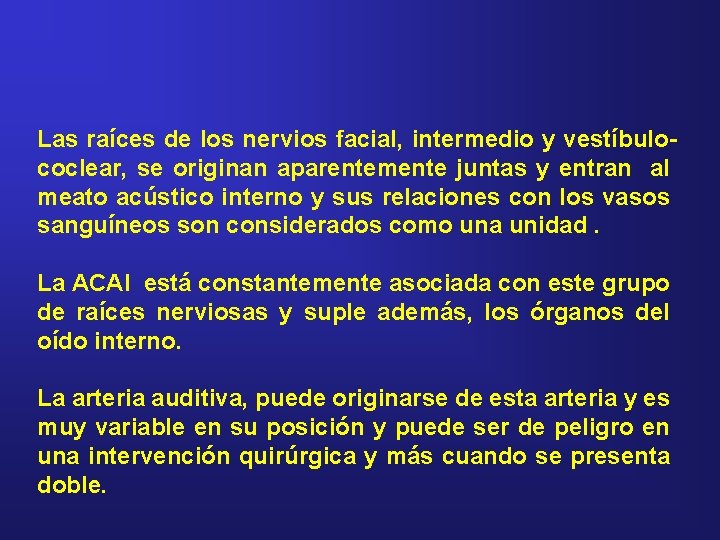 Las raíces de los nervios facial, intermedio y vestíbulococlear, se originan aparentemente juntas y