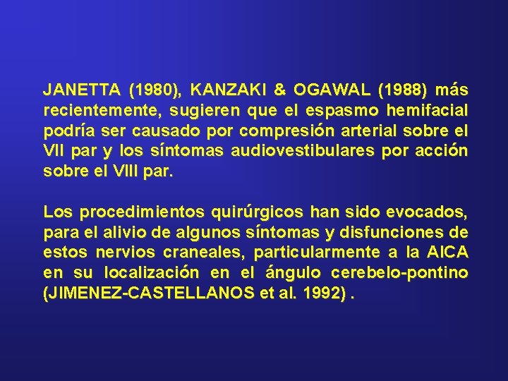 JANETTA (1980), KANZAKI & OGAWAL (1988) más recientemente, sugieren que el espasmo hemifacial podría