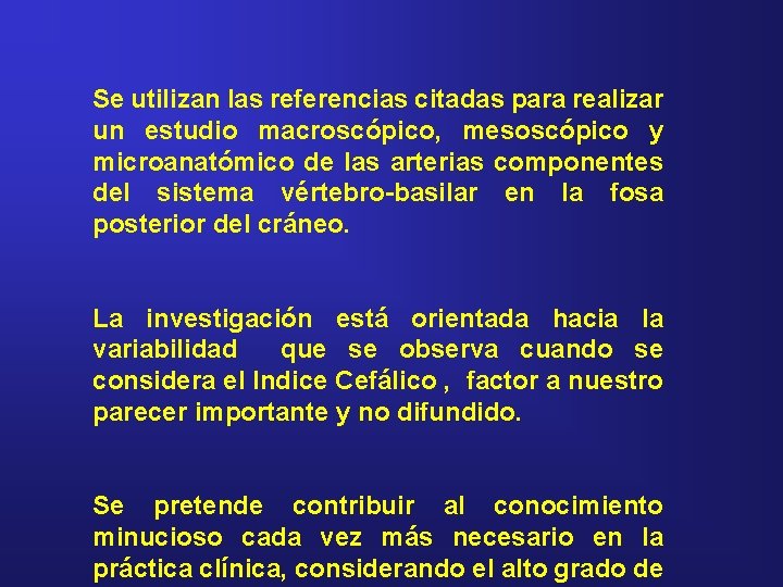 Se utilizan las referencias citadas para realizar un estudio macroscópico, mesoscópico y microanatómico de