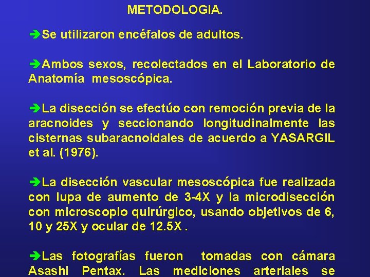 METODOLOGIA. èSe utilizaron encéfalos de adultos. èAmbos sexos, recolectados en el Laboratorio de Anatomía