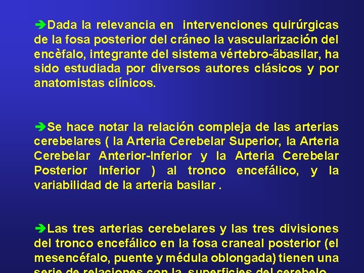 èDada la relevancia en intervenciones quirúrgicas de la fosa posterior del cráneo la vascularización