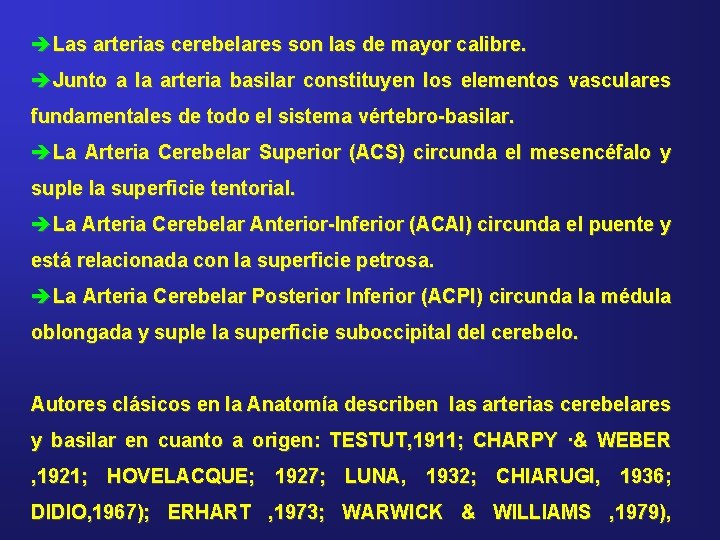 èLas arterias cerebelares son las de mayor calibre. èJunto a la arteria basilar constituyen